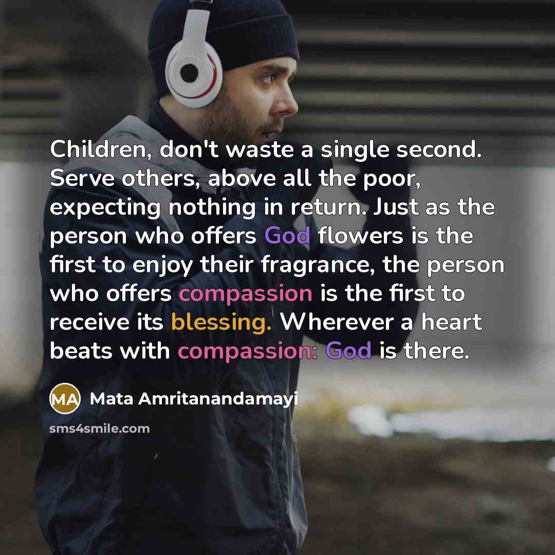 “Children, don't waste a single second. Serve others, above all…” quote by Mata Amritanandamayi
