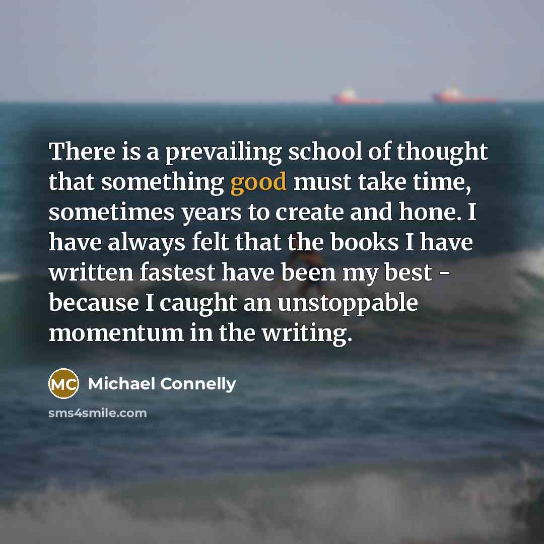 “There is a prevailing school of thought that something good…” quote by Michael Connelly