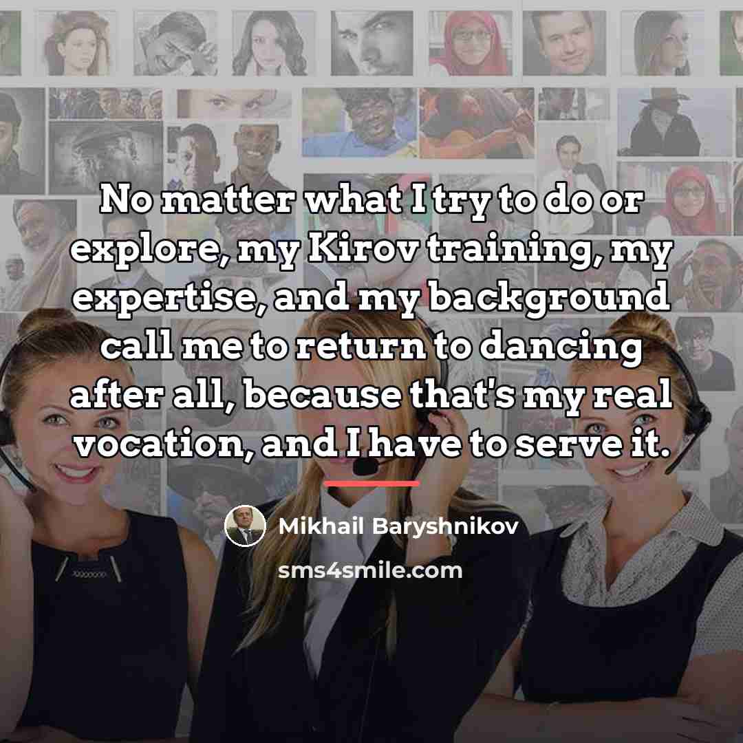 “No matter what I try to do or explore, my…” quote by Mikhail Baryshnikov