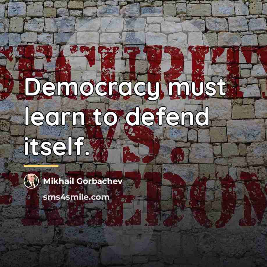 “Democracy must learn to defend itself.…” quote by Mikhail Gorbachev