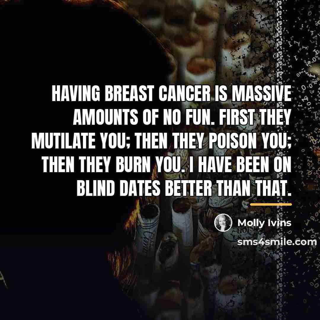 “Having breast cancer is massive amounts of no fun. First…” quote by Molly Ivins