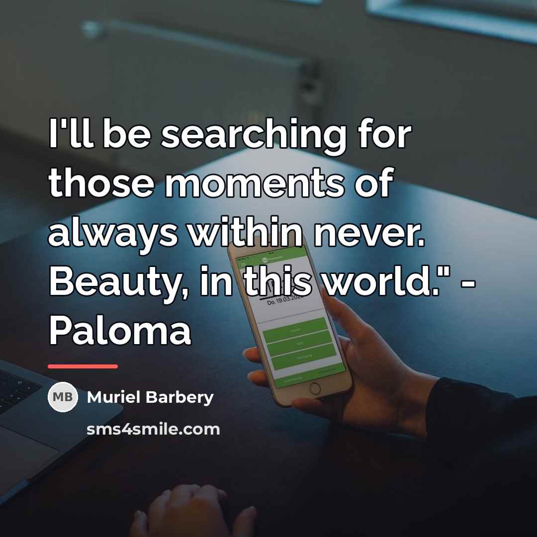 “I'll be searching for those moments of always within never.…” quote by Muriel Barbery