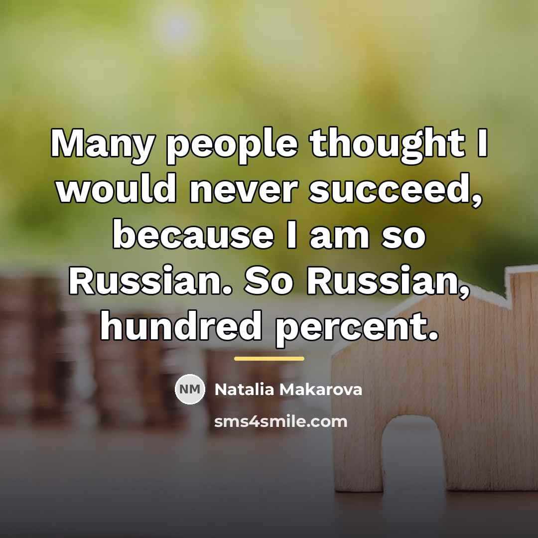 “Many people thought I would never succeed, because I am…” quote by Natalia Makarova
