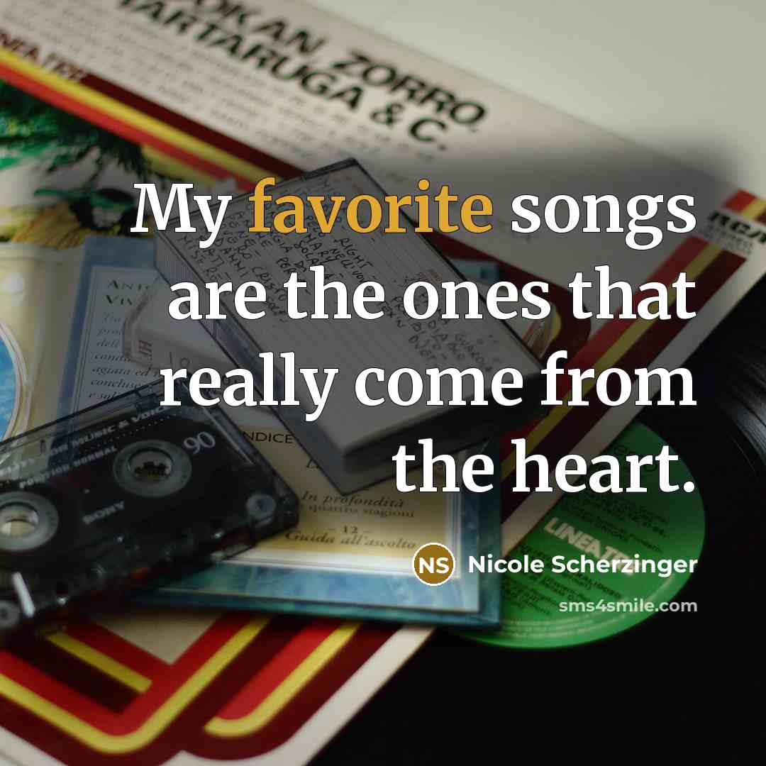 “My favorite songs are the ones that really come from…” quote by Nicole Scherzinger