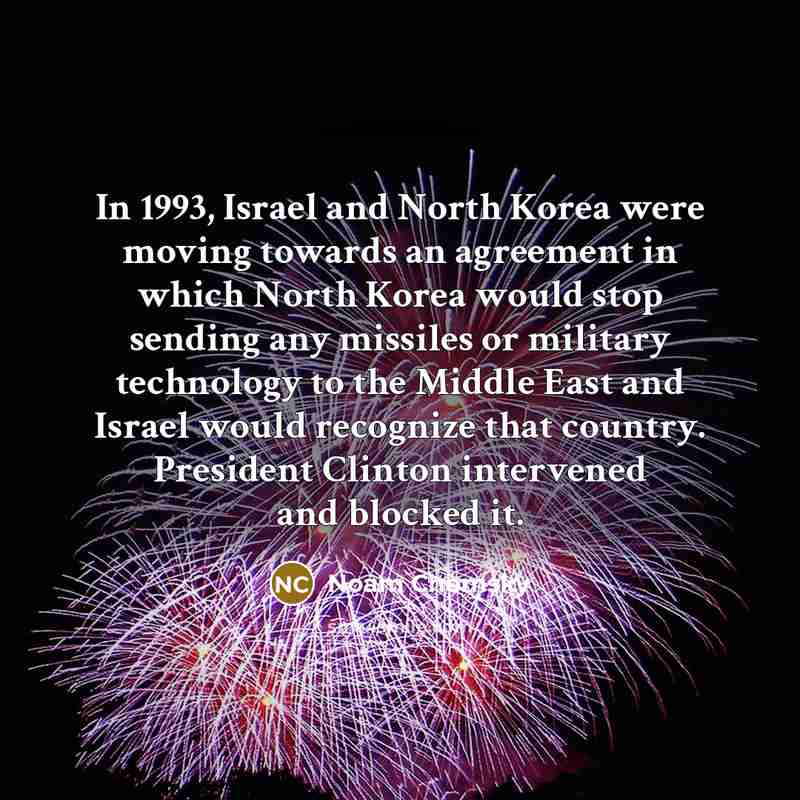 “In 1993, Israel and North Korea were moving towards an…” quote by Noam Chomsky