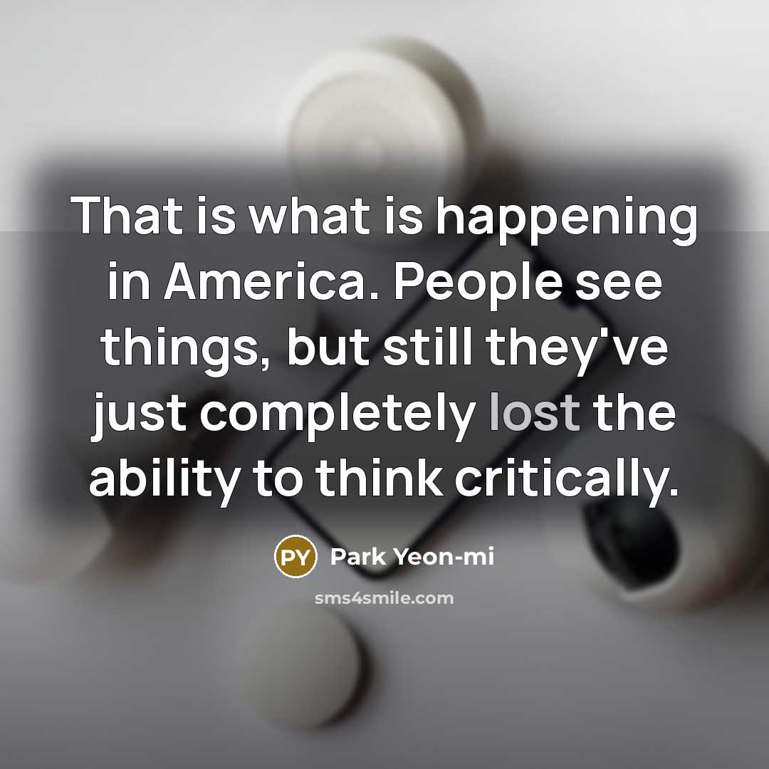 “That is what is happening in America. People see things,…” quote by Park Yeon-mi