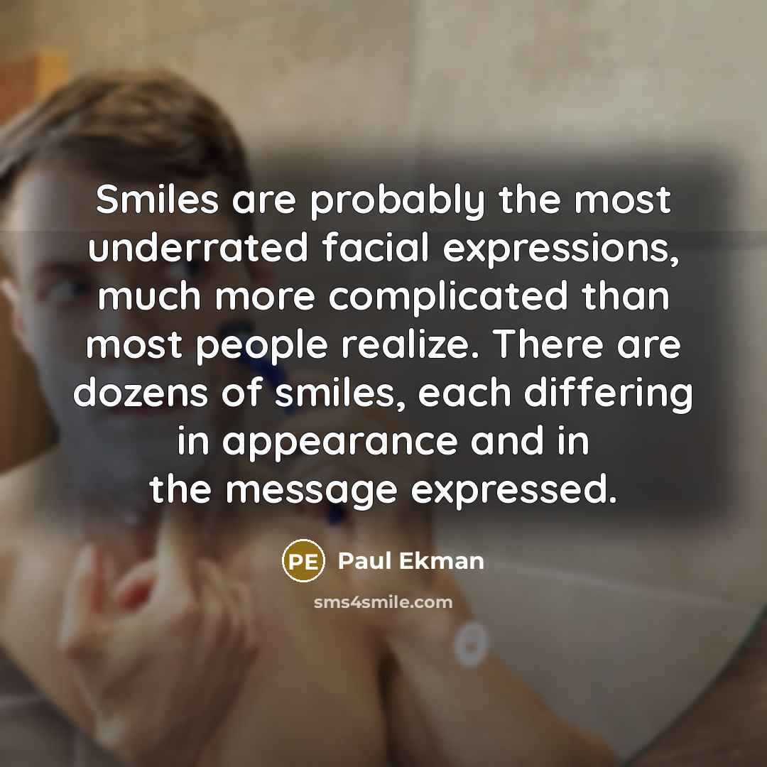 “Smiles are probably the most underrated facial expressions, much more…” quote by Paul Ekman