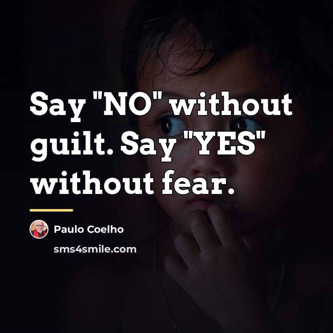 “Say "NO" without guilt. Say "YES" without fear.…” quote by Paulo Coelho