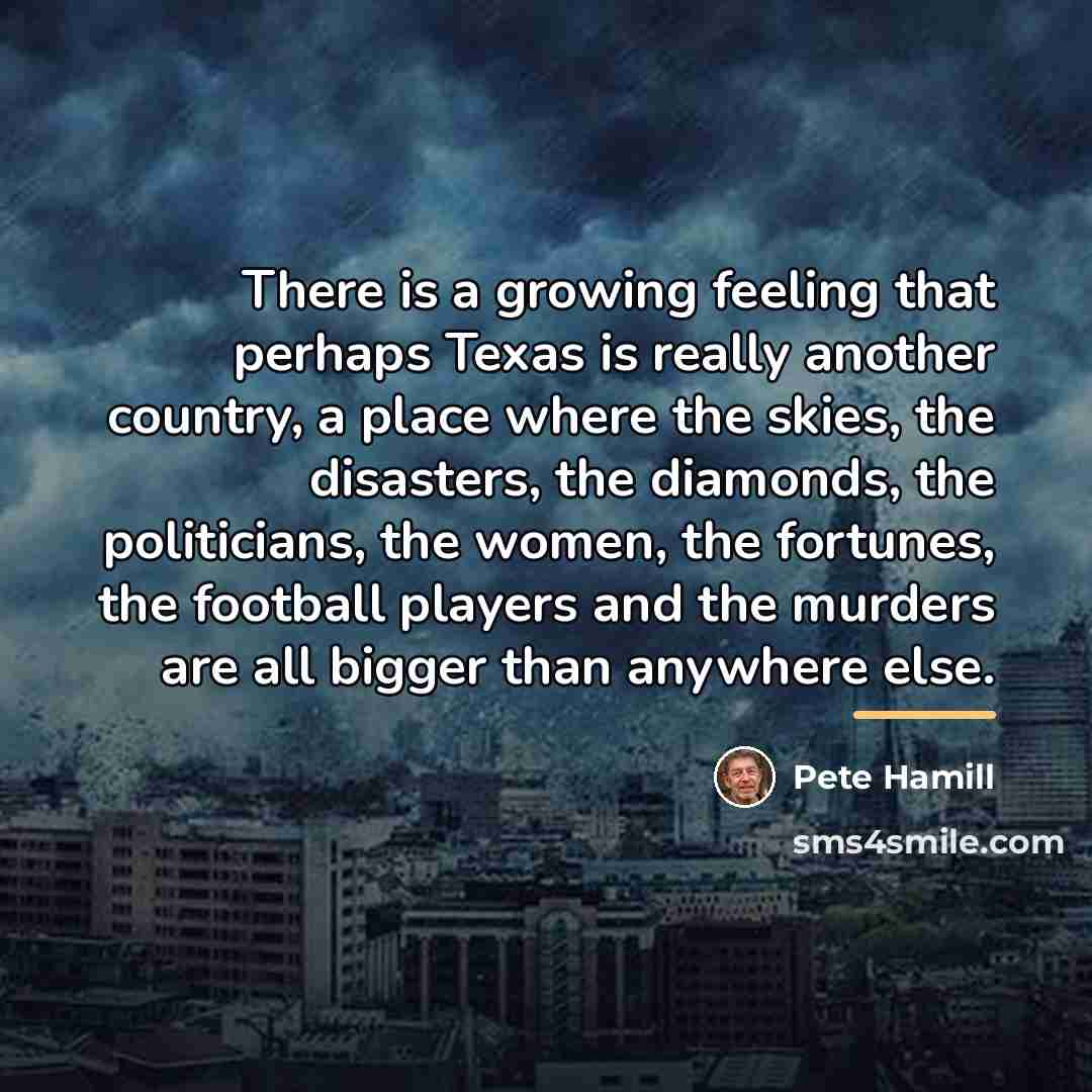 “There is a growing feeling that perhaps Texas is really…” quote by Pete Hamill