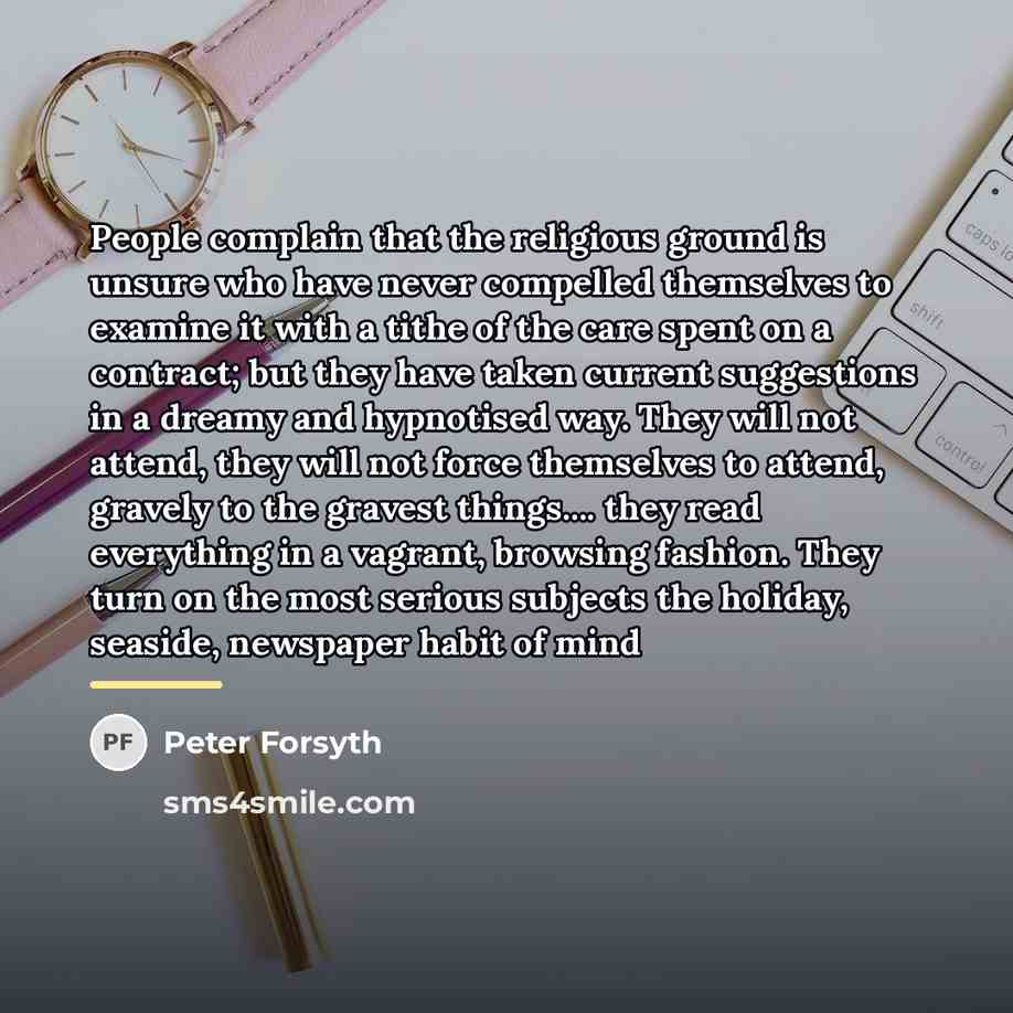 “People complain that the religious ground is unsure who have…” quote by Peter Forsyth