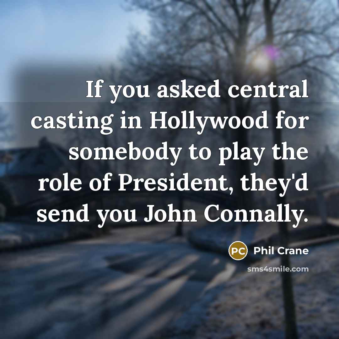 “If you asked central casting in Hollywood for somebody to…” quote by Phil Crane