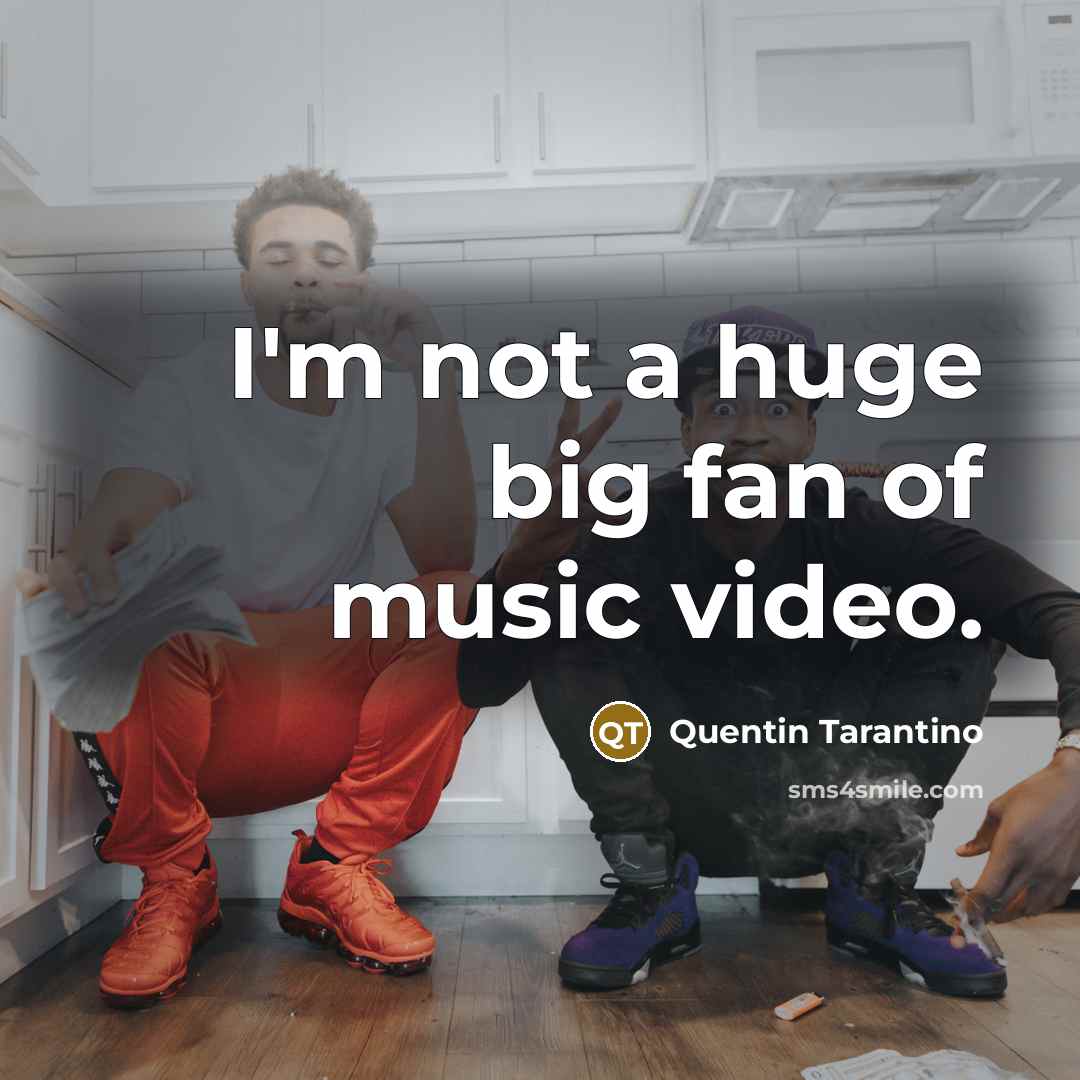 “I'm not a huge big fan of music video.…” quote by Quentin Tarantino
