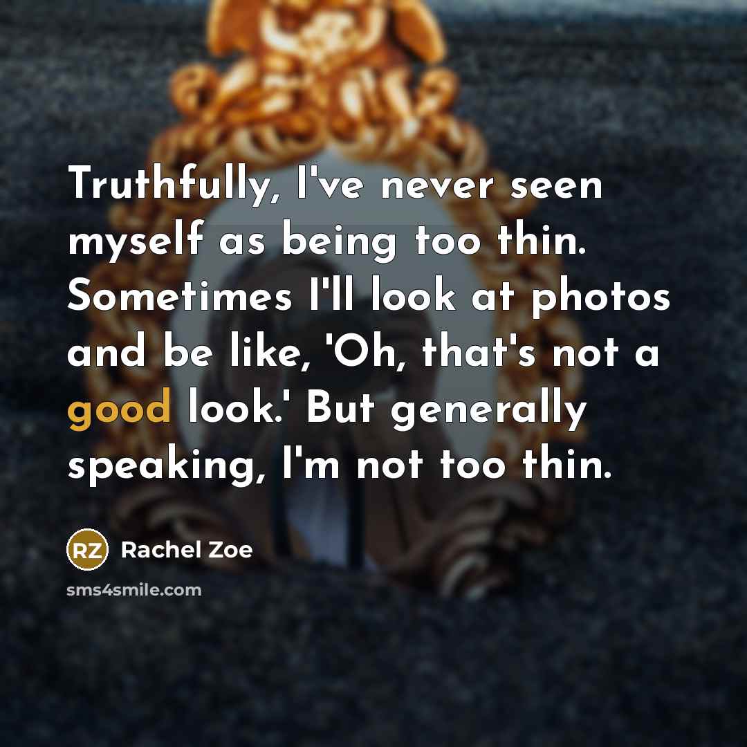 “Truthfully, I've never seen myself as being too thin. Sometimes…” quote by Rachel Zoe