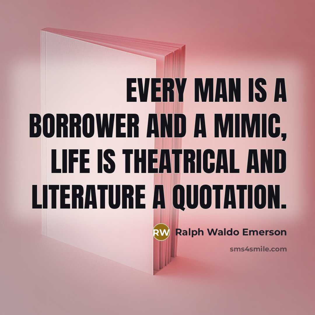 “Every man is a borrower and a mimic, life is…” quote by Ralph Waldo Emerson