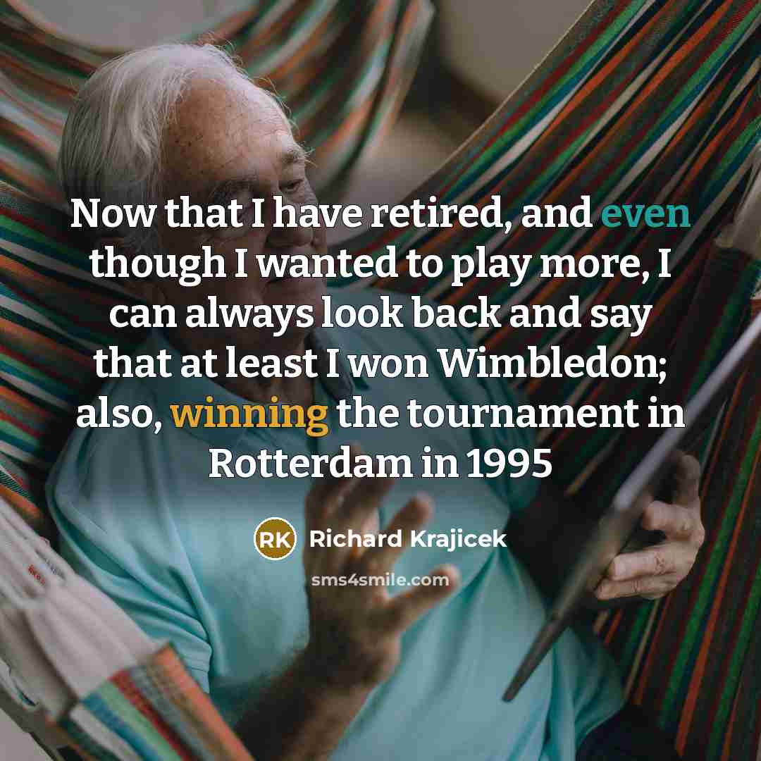“Now that I have retired, and even though I wanted…” quote by Richard Krajicek
