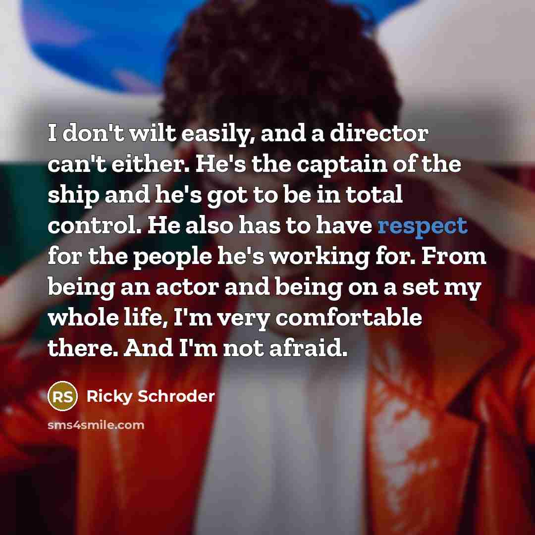 “I don't wilt easily, and a director can't either. He's…” quote by Ricky Schroder
