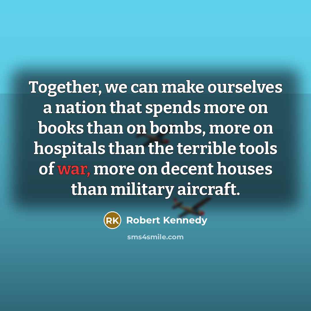 “Together, we can make ourselves a nation that spends more…” quote by Robert Kennedy