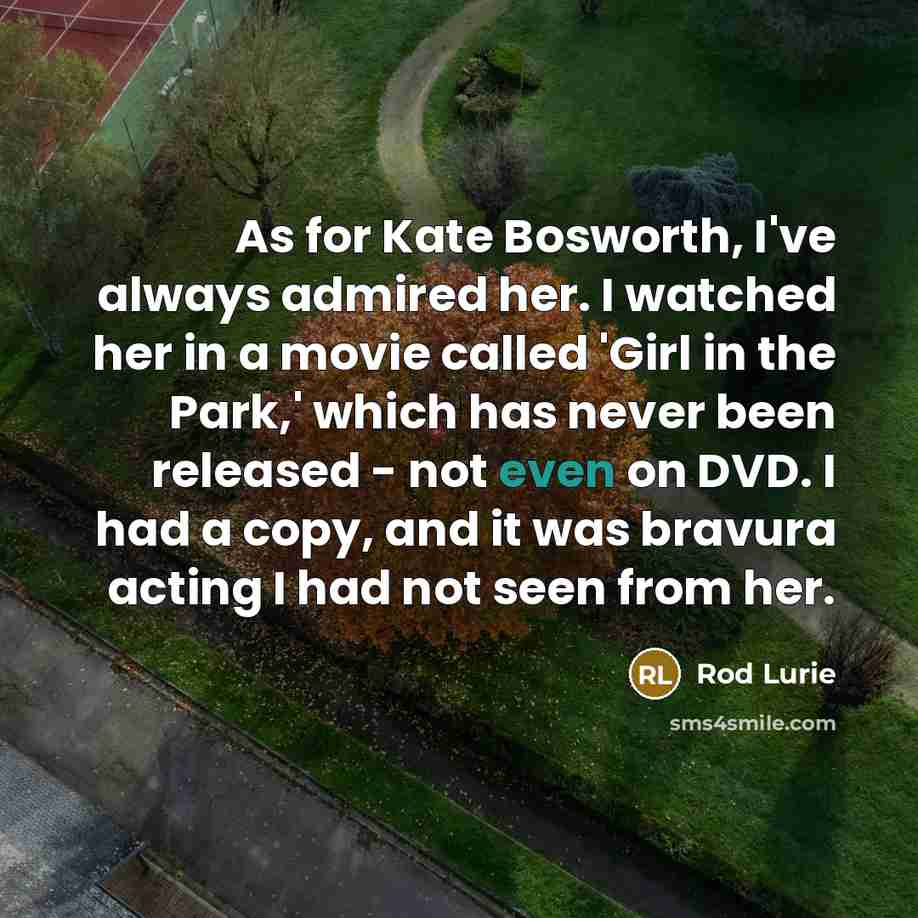 “As for Kate Bosworth, I've always admired her. I watched…” quote by Rod Lurie