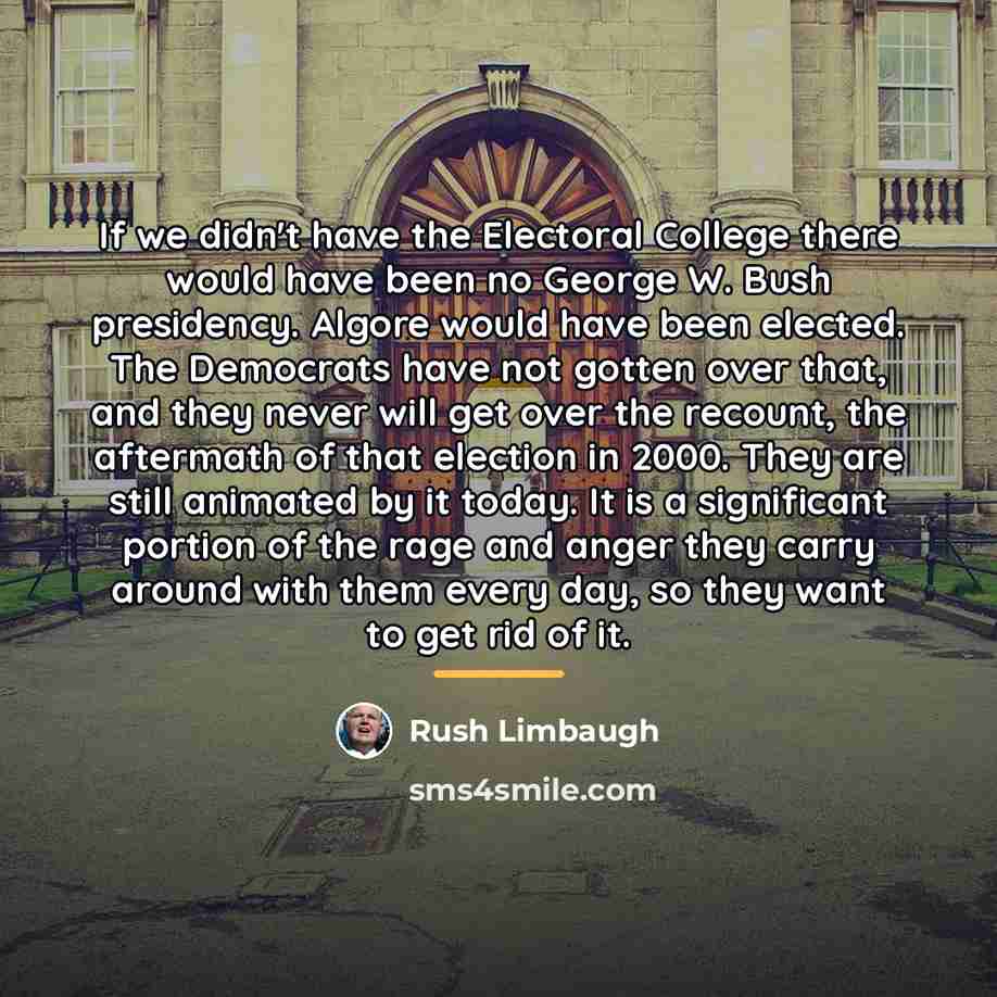 “If we didn't have the Electoral College there would have…” quote by Rush Limbaugh