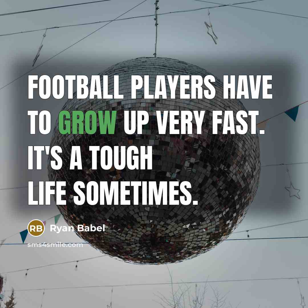 “Football players have to grow up very fast. It's a…” quote by Ryan Babel