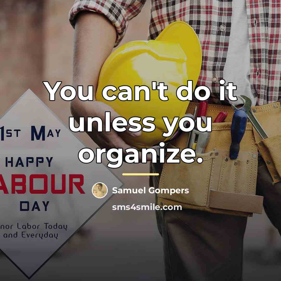 “You can't do it unless you organize.…” quote by Samuel Gompers