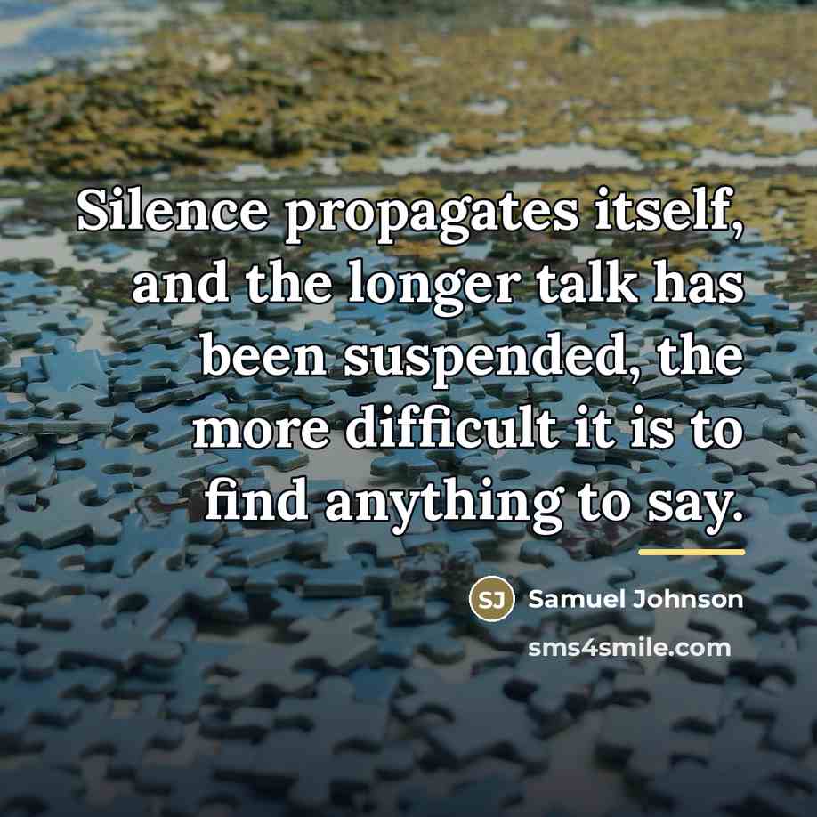 “Silence propagates itself, and the longer talk has been suspended,…” quote by Samuel Johnson
