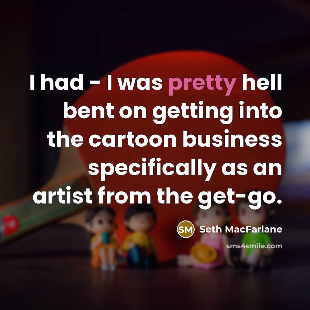 “I had - I was pretty hell bent on getting…” quote by Seth MacFarlane