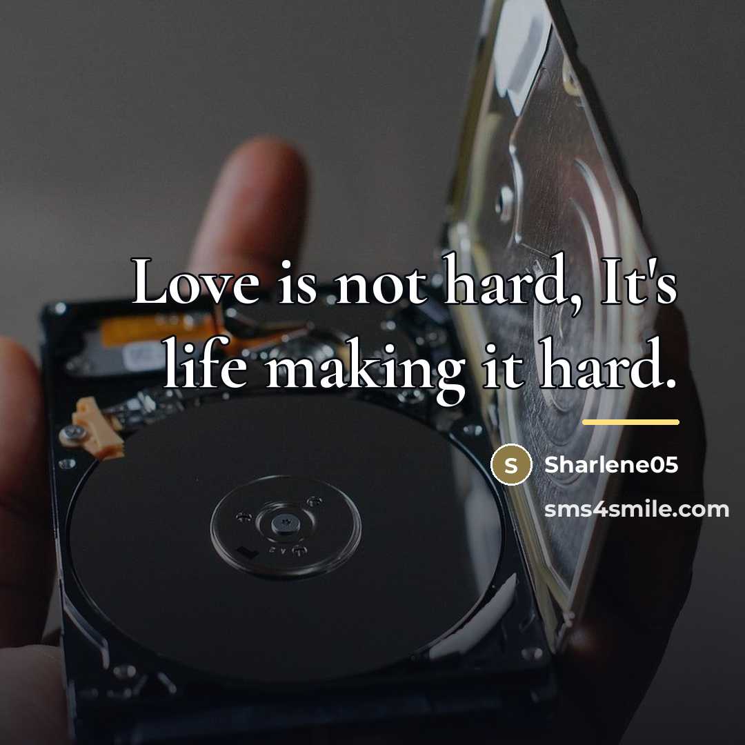 “Love is not hard, It's life making it hard.…” quote by Sharlene05