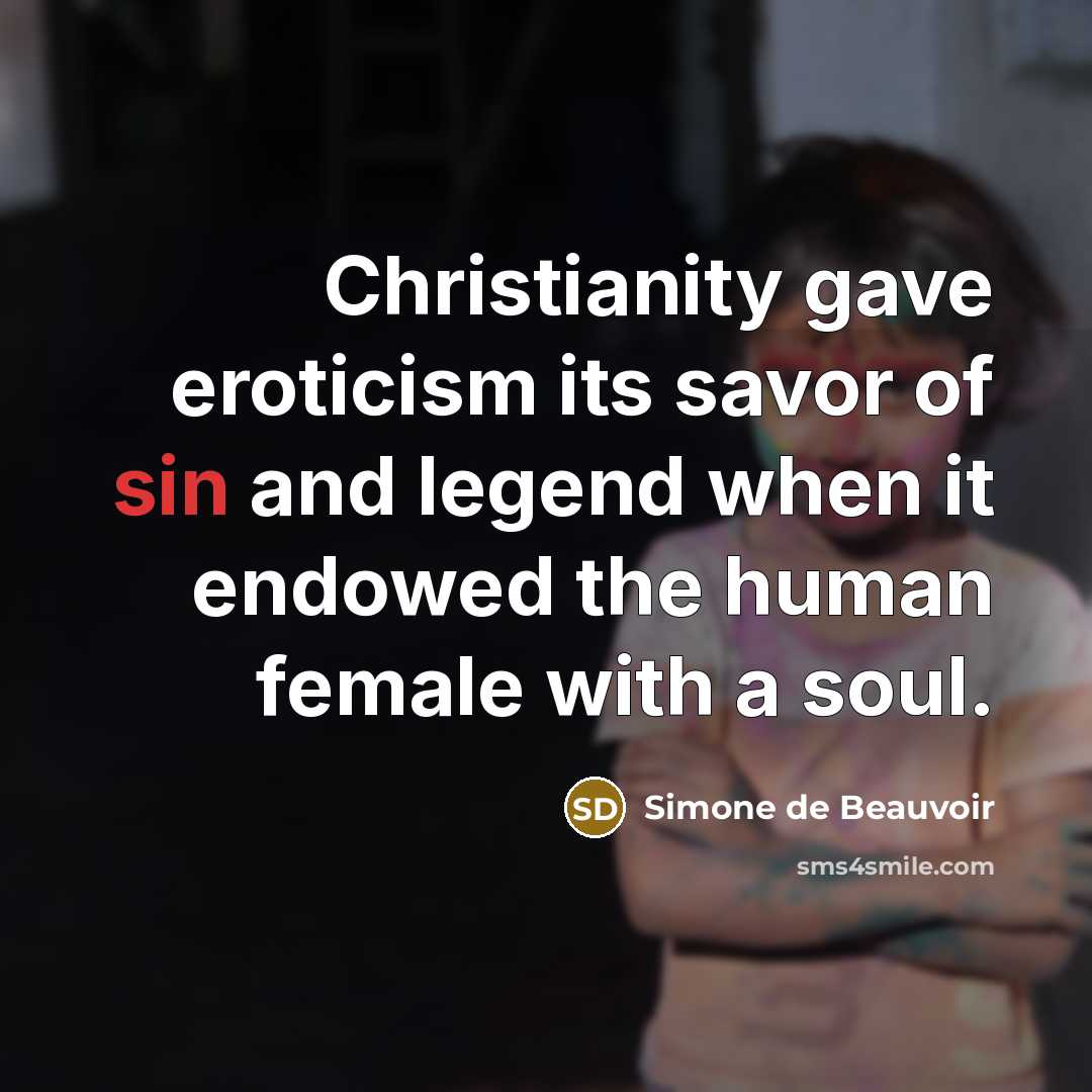 “Christianity gave eroticism its savor of sin and legend when…” quote by Simone de Beauvoir