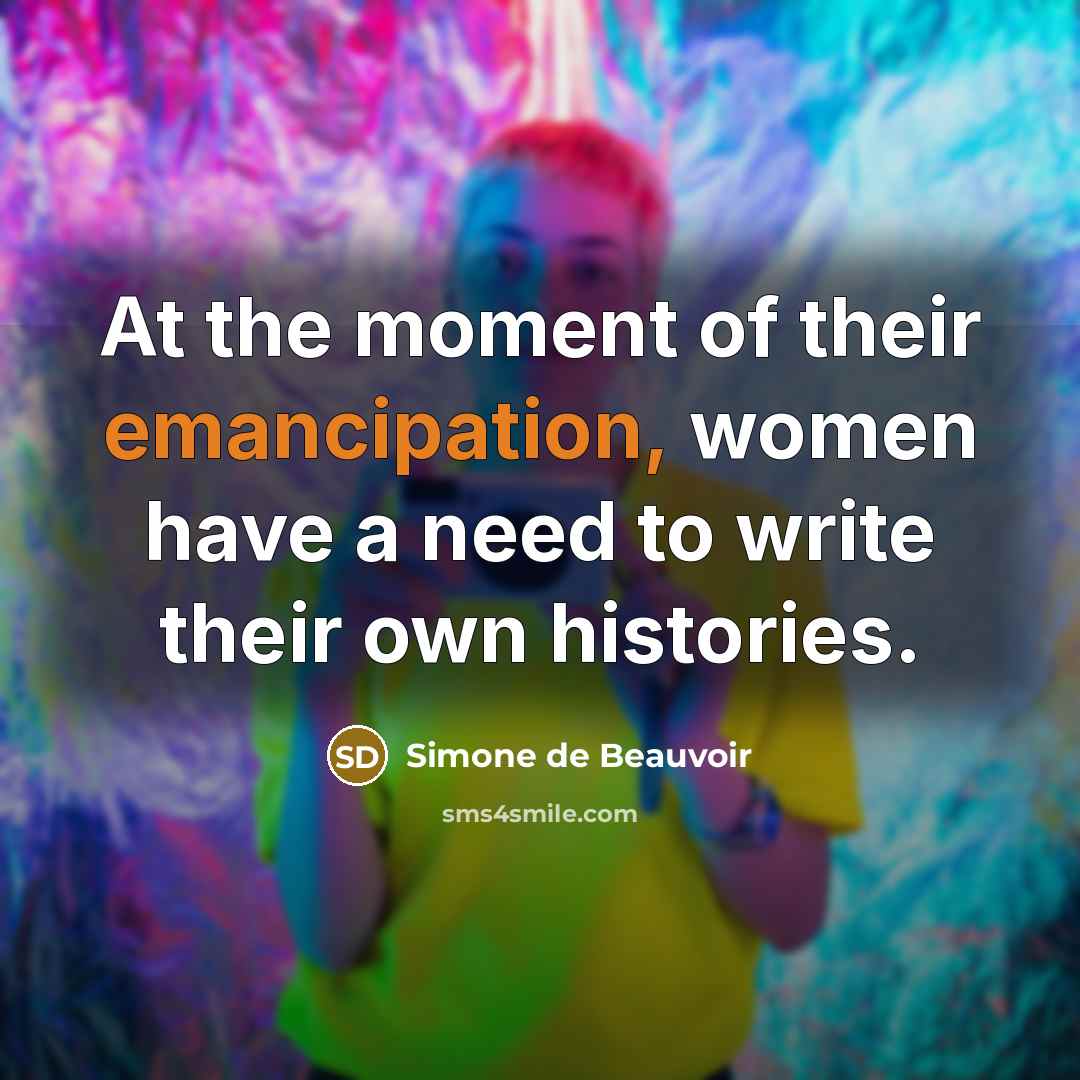 “At the moment of their emancipation, women have a need…” quote by Simone de Beauvoir