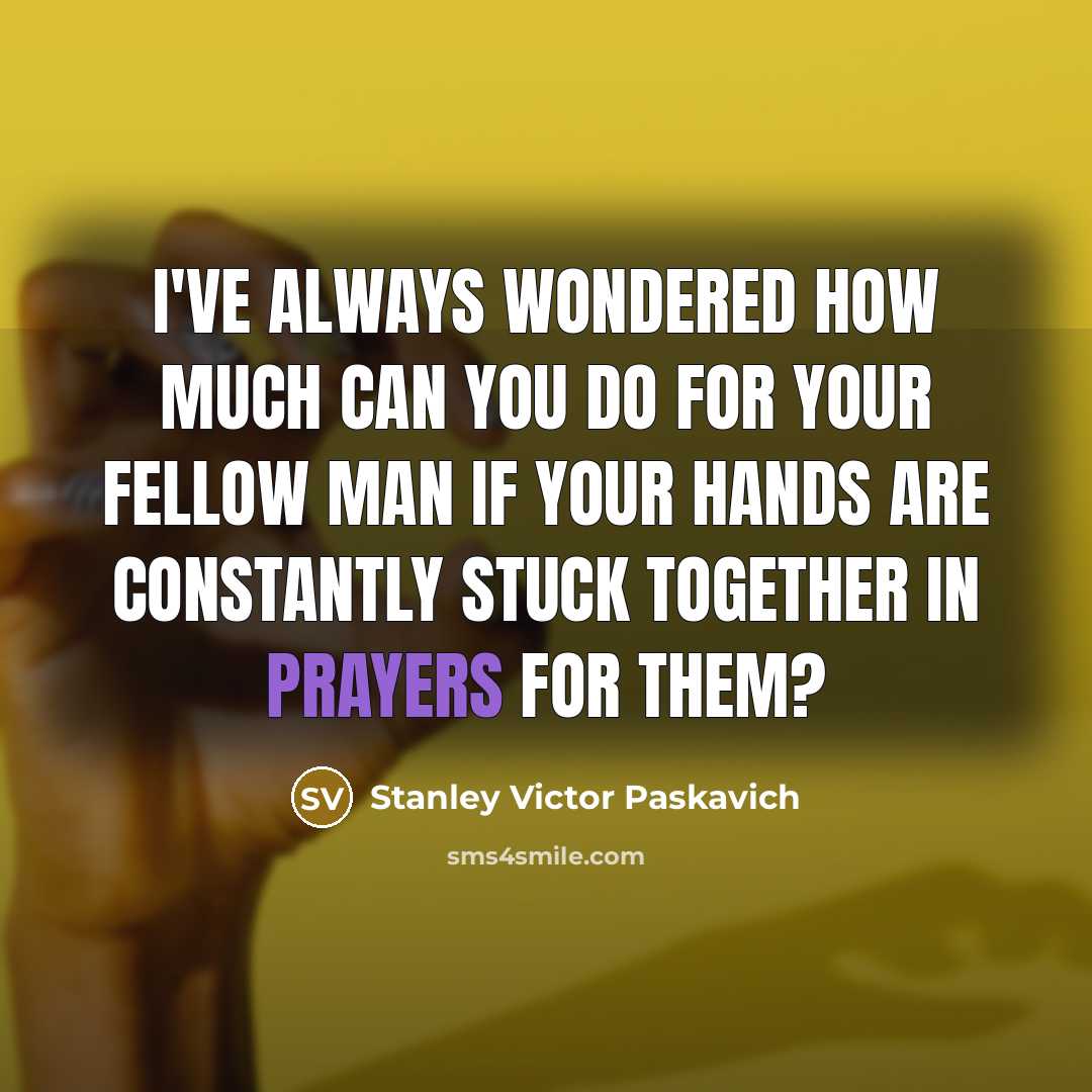 “I've always wondered how much can you do for your…” quote by Stanley Victor Paskavich