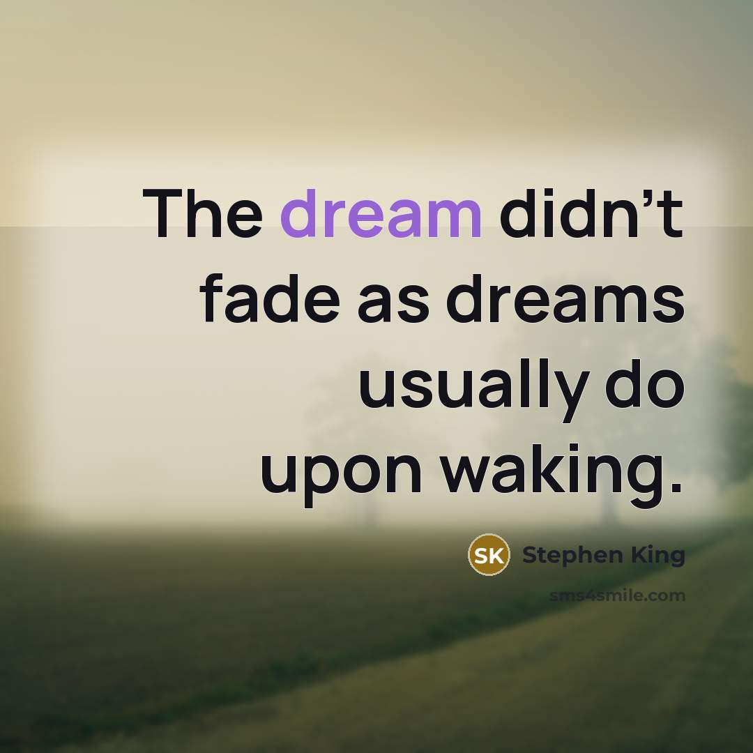 “The dream didn't fade as dreams usually do upon waking.…” quote by Stephen King