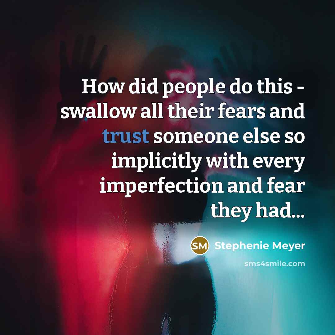“How did people do this - swallow all their fears…” quote by Stephenie Meyer