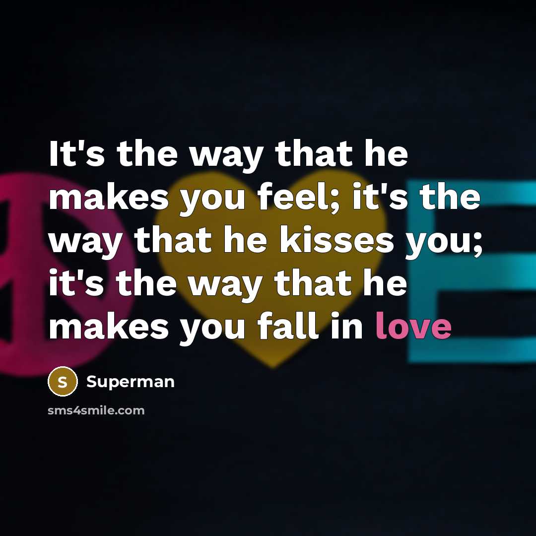 “It's the way that he makes you feel; it's the…” quote by Superman