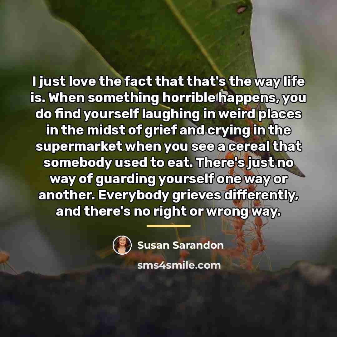 “I just love the fact that that's the way life…” quote by Susan Sarandon