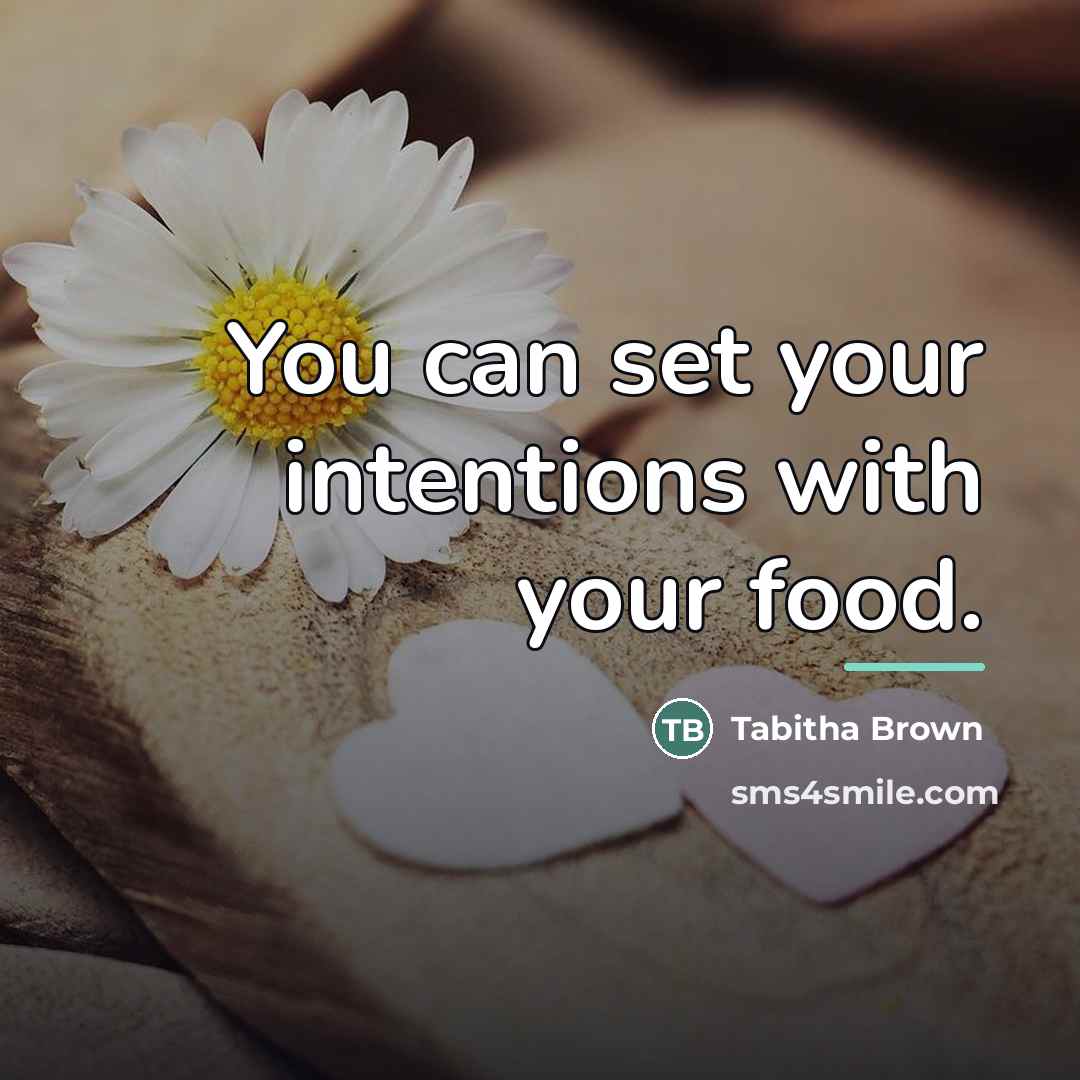 “You can set your intentions with your food.…” quote by Tabitha Brown
