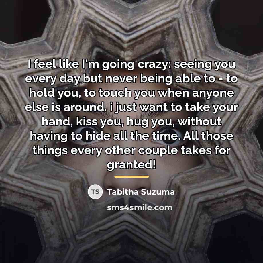 “I feel like I'm going crazy: seeing you every day…” quote by Tabitha Suzuma