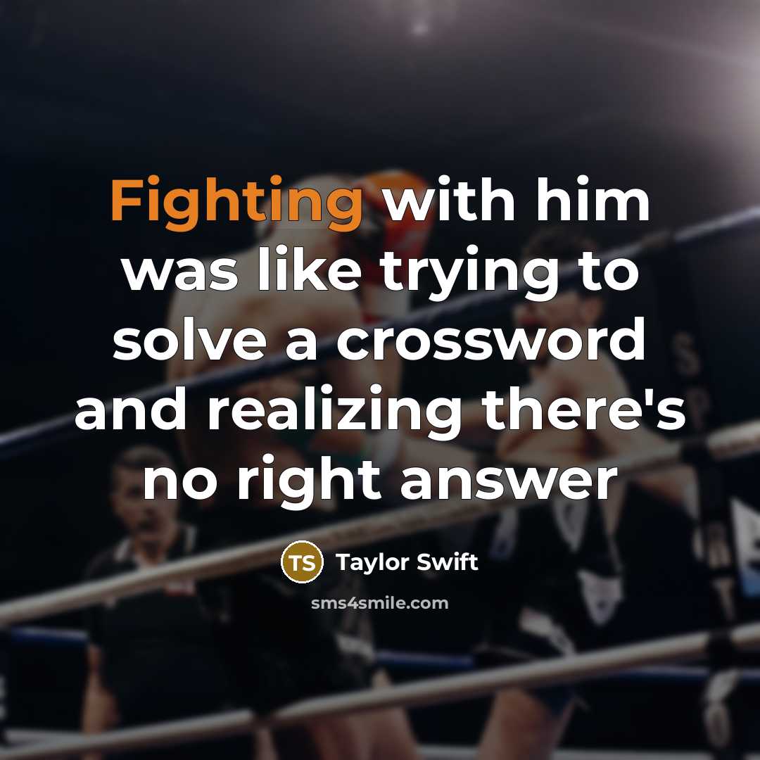 “Fighting with him was like trying to solve a crossword…” quote by Taylor Swift