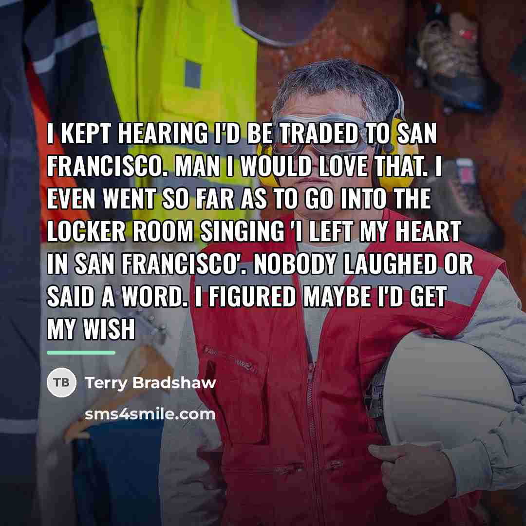 “I kept hearing I'd be traded to San Francisco. Man…” quote by Terry Bradshaw