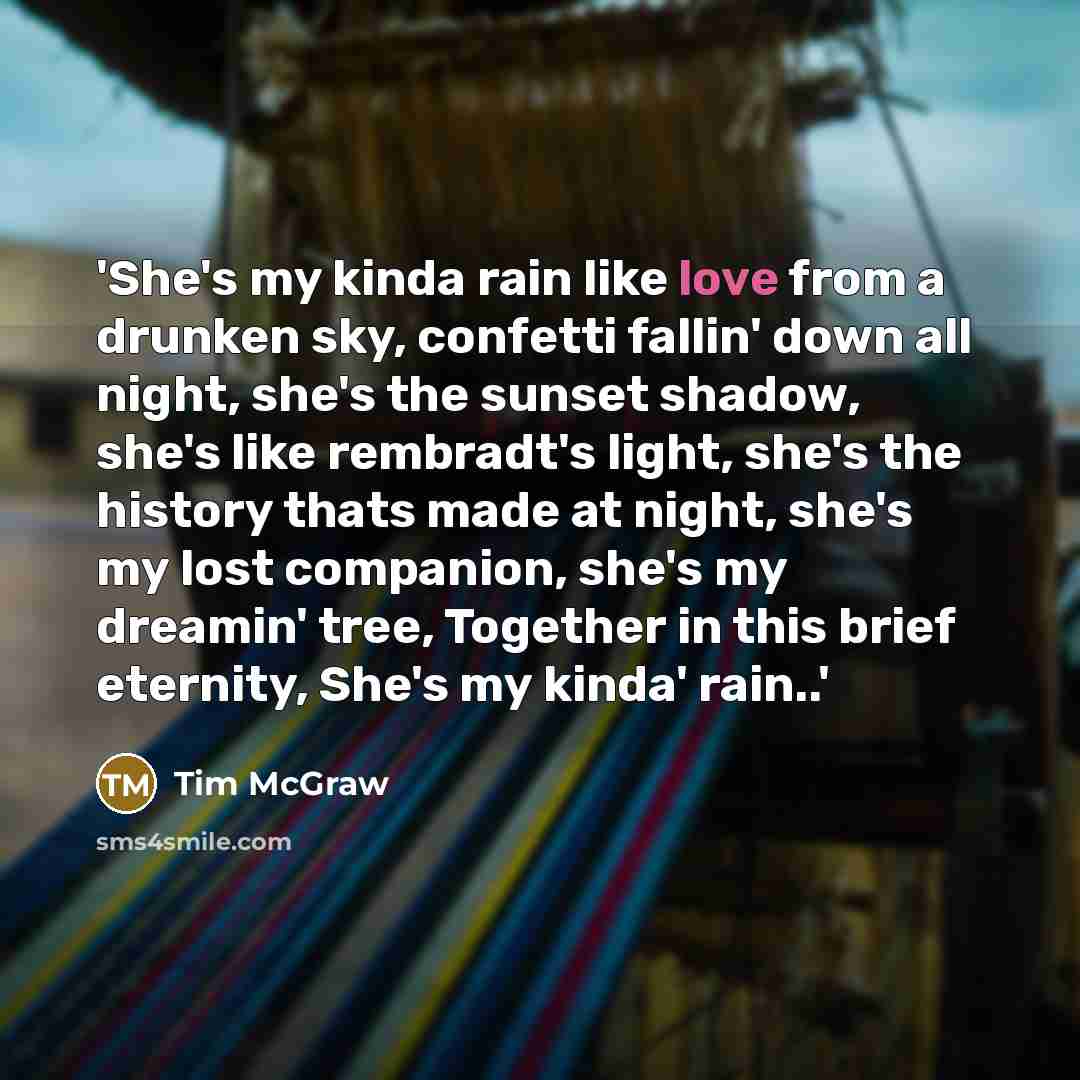 “'She's my kinda rain like love from a drunken sky,…” quote by Tim Mcgraw