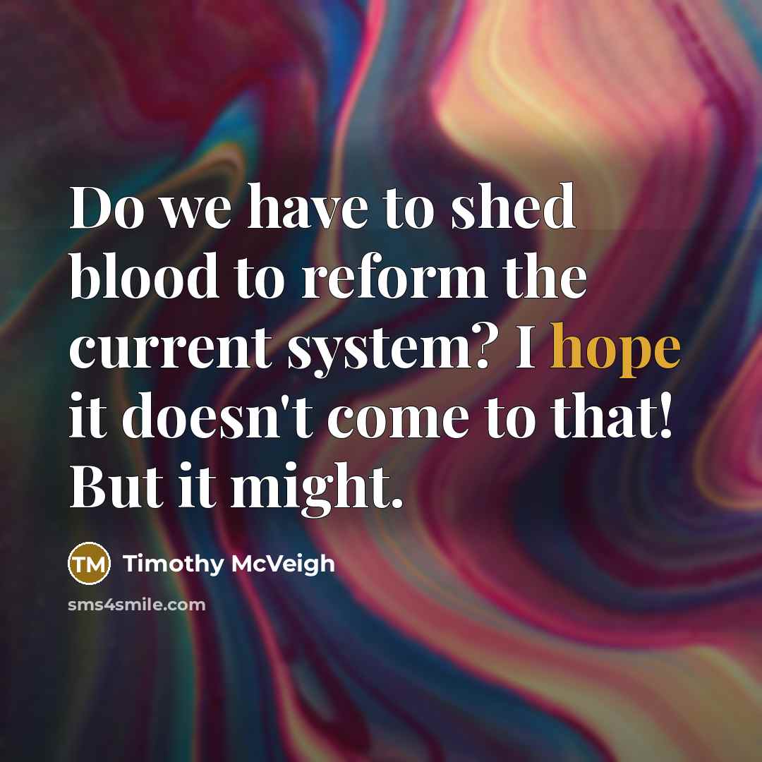 “Do we have to shed blood to reform the current…” quote by Timothy McVeigh