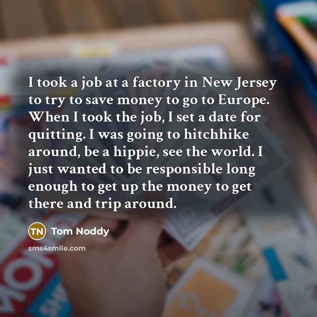 “I took a job at a factory in New Jersey…” quote by Tom Noddy