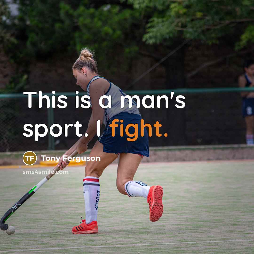 “This is a man's sport. I fight.…” quote by Tony Ferguson
