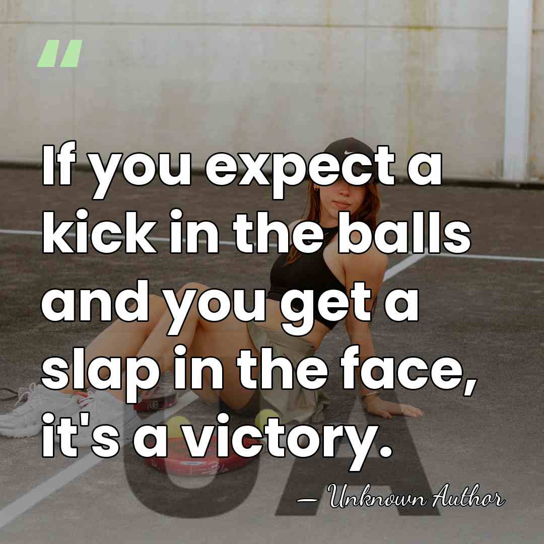 If you expect a kick in the balls and you get a&hellip; - Unknown Author