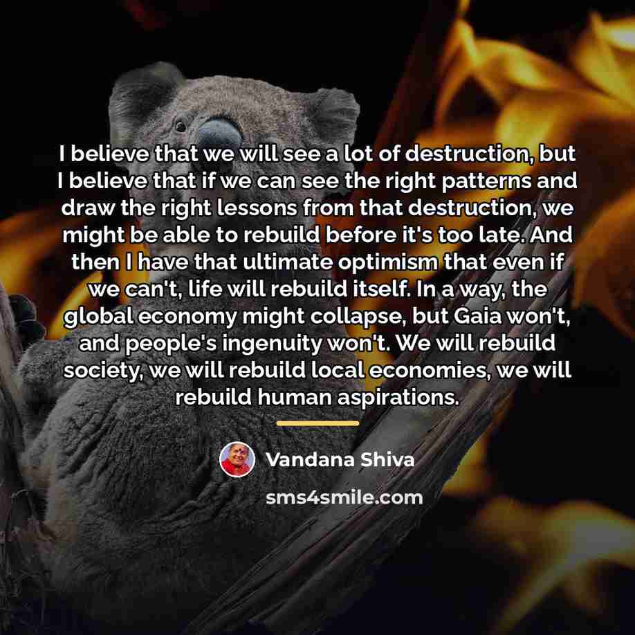 “I believe that we will see a lot of destruction,…” quote by Vandana Shiva