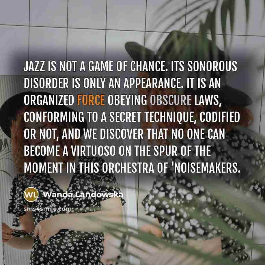 “Jazz is not a game of chance. Its sonorous disorder…” quote by Wanda Landowska