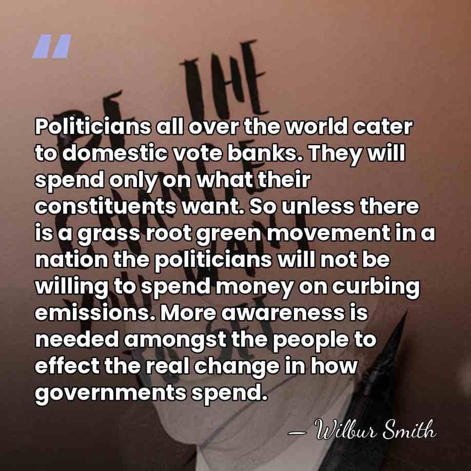 Politicians all over the world cater to domestic vote banks. They will&hellip; - Wilbur Smith