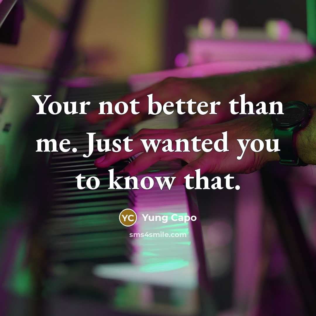 “Your not better than me. Just wanted you to know…” quote by Yung Capo