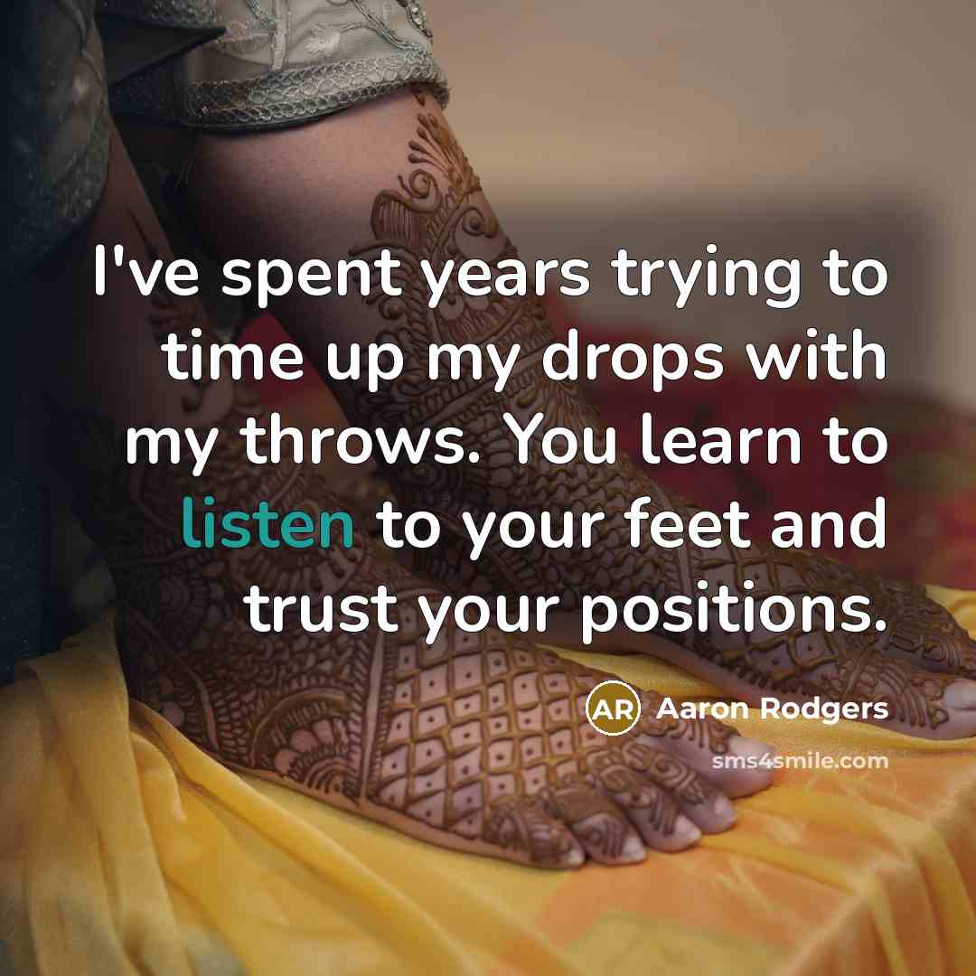 “I've spent years trying to time up my drops with…” quote by Aaron Rodgers
