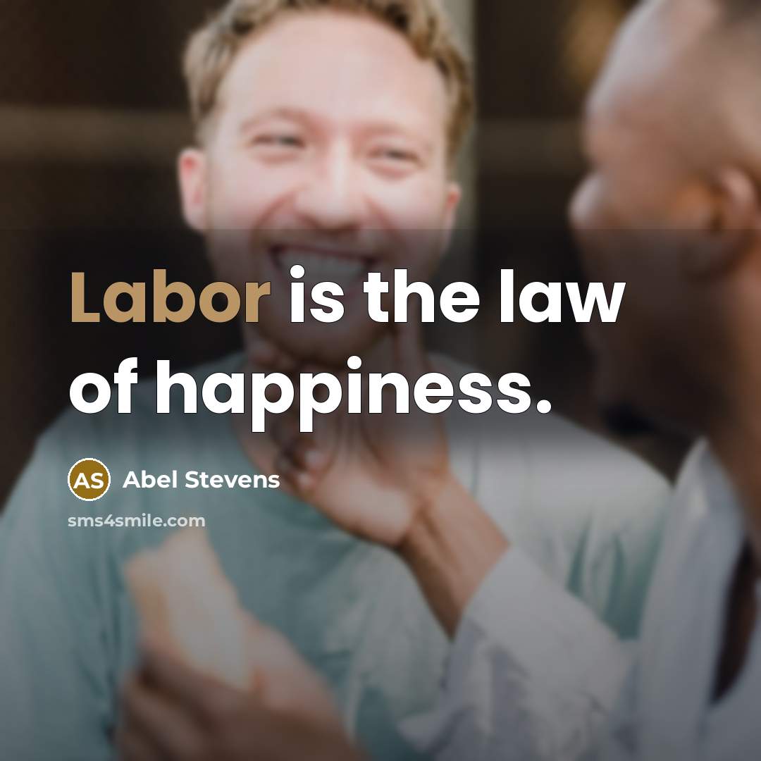 “Labor is the law of happiness.…” quote by Abel Stevens